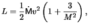 $\displaystyle L = \frac{ 1 }{ 2 } \dot \mathsf{M} \ensuremath{v}^2 \left( 1 + \frac{ 3 }{ M^2 } \right),$