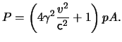$\displaystyle P = \left( 4 \gamma^2 \frac{ \ensuremath{v}^2 }{ \ensuremath{\mathsf{c}}^2 } + 1 \right) p A.$