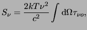 $\displaystyle S_\nu = \frac{ 2 k T \nu^2 }{ c^2 } \int{ \mathrm{d} \Omega \tau_{\nu o} },$