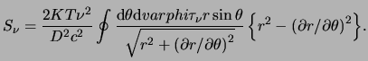 $\displaystyle S_\nu = \frac{ 2 K T \nu^2 }{ D^2 c^2 } \oint{ \frac{ \mathrm{d} ...
...2 } } } \left\{ r^2 - \left( \partial r / \partial \theta \right)^2 \right\} }.$