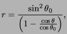 $\displaystyle r = \frac{ \sin^2 \theta_0 }{ \left( 1 - \frac{ \cos \theta }{ \cos \theta_0 } \right) },$