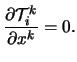 $\displaystyle \frac{ \partial \mathcal{T}_i^k }{ \partial x^k } = 0.$