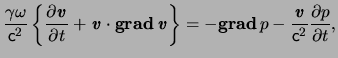 $\displaystyle \frac{ \gamma \omega }{ \ensuremath{\mathsf{c}}^2 } \left\{ \frac...
...l{\mathit{v}} }{ \ensuremath{\mathsf{c}}^2 } \frac{ \partial p }{ \partial t} ,$