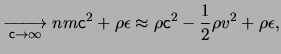 $\displaystyle \xrightarrow[\ensuremath{\mathsf{c}}\rightarrow \infty]{} nm\ensu...
... \ensuremath{\mathsf{c}}^2 - \frac{1}{2} \rho \ensuremath{v}^2 + \rho \epsilon,$