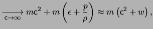 $\displaystyle \xrightarrow[\ensuremath{\mathsf{c}}\rightarrow \infty]{} m\ensur...
...ac{ p }{ \rho } \right) \approx m \left( \ensuremath{\mathsf{c}}^2 + w \right),$