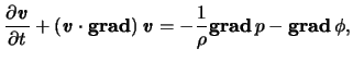 $\displaystyle \frac{ \partial \boldsymbol{\mathit{v}} }{ \partial t} + \left( \...
...}{ \rho } \boldsymbol{\mathrm{grad}}   p - \boldsymbol{\mathrm{grad}}   \phi,$