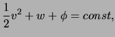 $\displaystyle \frac{1}{2} \ensuremath{v}^2 + w + \phi = const,$