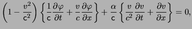 $\displaystyle \left( 1 - \frac{ \ensuremath{v}^2 }{ \ensuremath{\mathsf{c}}^2 }...
...{v}}{ \partial t } + \frac{ \partial \ensuremath{v}}{ \partial x} \right\} = 0,$