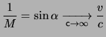 $\displaystyle \frac{ 1 }{ M } = \sin{\alpha} \xrightarrow[\ensuremath{\mathsf{c}}\rightarrow \infty]{} \frac{ \ensuremath{v}}{ c }$