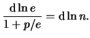 $\displaystyle \frac{ \mathrm{d} \ln e }{ 1 + p/e } = \mathrm{d} \ln n.$