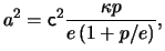 $\displaystyle a^2 = \ensuremath{\mathsf{c}}^2 \frac{ \kappa p }{ e \left( 1 + p/e \right) },$