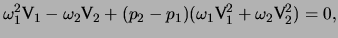 $\displaystyle \omega_1^2 \mathprm{V}_1 - \omega_2 \mathprm{V}_2 + ( p_2 - p_1 ) ( \omega_1 \mathprm{V}_1^2 + \omega_2 \mathprm{V}_2^2 ) = 0,$