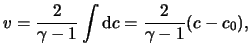 $\displaystyle \ensuremath{v}= \frac{ 2 }{ \gamma - 1 } \int{ \mathrm{d} c } = \frac{ 2 }{ \gamma - 1 } ( c - c_0 ),$