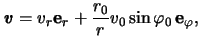 $\displaystyle \boldsymbol{\mathit{v}} = \ensuremath{v}_r\mathbf{e}_r + \frac{r_0}{r}\ensuremath{v}_0\sin\varphi_0  \mathbf{e}_\varphi,$