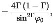 $\displaystyle = \frac{ 4 \Gamma \left( 1 - \Gamma \right) }{ \sin^{ 2 \Gamma } \negthinspace \varphi_0 },$