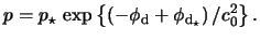 $\displaystyle p = p_\star   \exp \left\{ \left( -\phi_\mathrm{d} + \phi_{\mathrm{d}_\star} \right) / c^2_0 \right\}.$