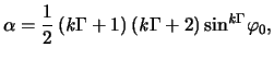 $\displaystyle \alpha = \frac{1}{2} \left( \mathit{k} \Gamma + 1 \right) \left( \mathit{k} \Gamma + 2 \right) \sin^{ \mathit{k} \Gamma } \! \varphi_0,$