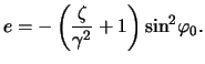 $\displaystyle e = -\left( \frac{ \zeta }{ \gamma^2 } + 1 \right) \sin^2 \negthinspace \varphi_0.$