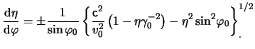 $\displaystyle \frac{{\mathrm d}\eta}{{\mathrm d}\varphi} = \pm \frac{1}{ \sin \...
...ta\gamma_0^{-2} \right) - \eta^2 \sin^2\negthinspace \varphi_0 \right\}_.^{1/2}$