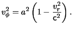 $\displaystyle \ensuremath{v}_\phi^2 = a^2 \left( 1 - \frac{ \ensuremath{v}_r^2 }{ \ensuremath{\mathsf{c}}^2 } \right).$