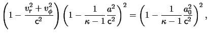 $\displaystyle \left( 1 - \frac{ \ensuremath{v}_r^2 + \ensuremath{v}_\phi^2 }{ \...
... \frac{ 1 }{ \kappa -1 } \frac{ a_0^2 }{ \ensuremath{\mathsf{c}}^2 } \right)^2,$