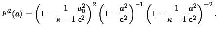 $\displaystyle F^2(a) = \left( 1 - \frac{ 1 }{ \kappa - 1 } \frac{ a_0^2 }{ \ens...
...frac{ 1 }{ \kappa - 1 } \frac{ a^2 }{ \ensuremath{\mathsf{c}}^2 } \right)^{-2}.$