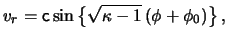 $\displaystyle \ensuremath{v}_r = \ensuremath{\mathsf{c}}\sin \left\{ \sqrt{ \kappa - 1 } \left( \phi + \phi_0 \right) \right\},$