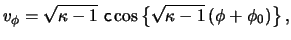 $\displaystyle \ensuremath{v}_\phi = \sqrt{ \kappa - 1 }  \ensuremath{\mathsf{c}}\cos \left\{ \sqrt{ \kappa - 1 } \left( \phi + \phi_0 \right) \right\},$