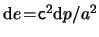 $ \mathrm{d} e \! = \! \ensuremath{\mathsf{c}}^2 \mathrm{d} p /
a^2 $