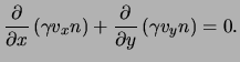 $\displaystyle \frac{ \partial }{ \partial x } \left( \gamma \ensuremath{v}_x n ...
...+ \frac{ \partial }{ \partial y } \left( \gamma \ensuremath{v}_y n \right) = 0.$