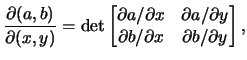 $\displaystyle \frac{ \partial (a, b) }{ \partial (x,y) } = \textrm{det}
\begin...
...rtial y \\
\partial b / \partial x & \partial b / \partial y
\end{bmatrix},
$
