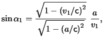 $\displaystyle \sin \alpha_1 = \frac{ \sqrt{ 1 - \left( \ensuremath{v}_1 / \ensu...
...eft( a / \ensuremath{\mathsf{c}}\right)^2 } }  \frac{ a }{ \ensuremath{v}_1 },$