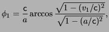 $\displaystyle \phi_1 = \frac{ \ensuremath{\mathsf{c}}}{ a } \arccos \frac{ \sqr...
...ensuremath{\mathsf{c}})^2 } }{ \sqrt{ 1 - ( a / \ensuremath{\mathsf{c}})^2 } },$