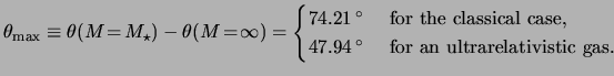 $\displaystyle \theta_{\text{max}} \equiv \theta ( M \! = \! M_\star ) - \theta ...
... \unit{ 47.94 }{ \degree } & \text{ for an ultrarelativistic gas. } \end{cases}$
