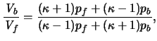 $\displaystyle {\frac{\ensuremath{\mathit{V}}_b}{\ensuremath{\mathit{V}}_f}} = { \frac{(\kappa+1)p_f + (\kappa-1)p_b} {(\kappa-1)p_f + (\kappa+1)p_b} },$