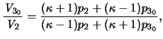 $\displaystyle { \frac{ \ensuremath{\mathit{V}}_{3_0} }{\ensuremath{\mathit{V}}_...
...kappa + 1)p_2 + (\kappa-1)p_{3_0} }{ (\kappa - 1)p_2 + (\kappa + 1)p_{3_0} } },$