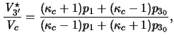 $\displaystyle { \frac{ \ensuremath{\mathit{V}}_{3'}^\star }{\ensuremath{\mathit...
... + 1)p_1 + (\kappa_c - 1)p_{3_0} } { (\kappa_c-1)p_1 + (\kappa_c+1)p_{3_0} } },$