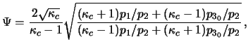 $\displaystyle \Psi=\frac{ 2 \sqrt{\kappa_c} }{\kappa_c - 1} { \sqrt{ \frac { (\...
... 1)p_{3_0}/p_2 } { (\kappa_c - 1)p_1/p_2 + (\kappa_c + 1)p_{3_0}/p_2 } } }   ,$