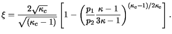 $\displaystyle \xi=\frac{ 2 \sqrt{\kappa_c} }{ \sqrt{ (\kappa_c - 1) } } \left[ ...
... \frac{\kappa-1}{3\kappa-1} \right)^ { (\kappa_c-1) / { 2 \kappa_c } } \right].$