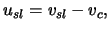 $\displaystyle u_{sl} = \ensuremath{v}_{sl} - \ensuremath{v}_c,$