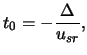 $\displaystyle t_0 = - { \frac{\Delta}{ u_{sr} } },$