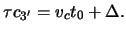 $\displaystyle \tau c_{3'} = { {\ensuremath{v}_c t_0} + \Delta}.$