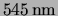 $ \unit{545} {\nano\meter} $